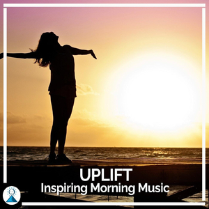 Uplift (Inspiring Morning Music)