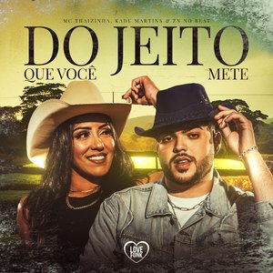DO JEITO QUE VOCÊ METE (MC THAIZINHA E KADU MARTINS)