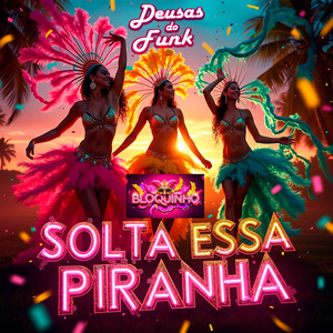 BLOQUINHO SOLTA ESSA PIRANHA