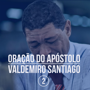 Oração do Apóstulo Valdemiro Santiago, Pt.2