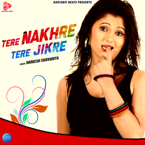 Tere Nakhre Tere Jikre