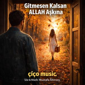 GİTMESEN KALSAN ALLAH AŞKINA