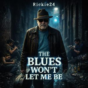 The Blues Won't Let Me Be