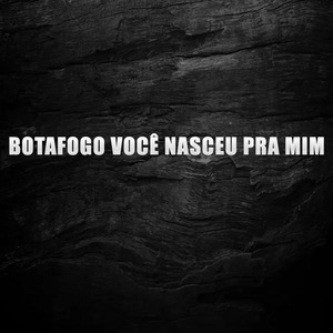 Botafogo Você Nasceu pra Mim