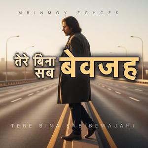 तेरे बिना सब बेवजह (Tere Bina Sab Bewajah)