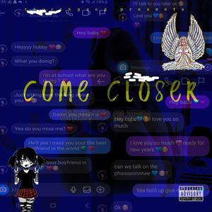 come closer