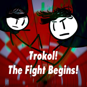 Trokol! The Fight Begins!