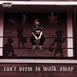can't seem to walk away