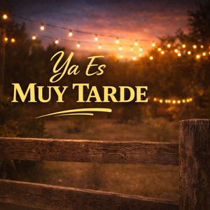 Ya Es Muy Tarde