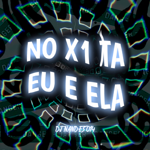 No X1 Tá Eu e Ela