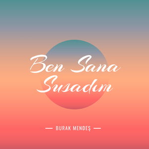 Ben Sana Susadım (Şiir)