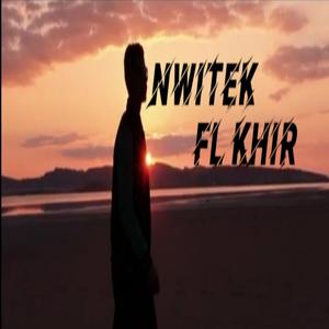 Nwitek fl khir