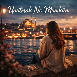 Unutmak Ne Mümkün