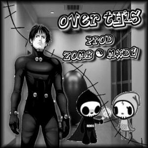 over this (zomb & mxdy)