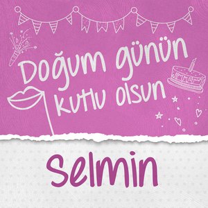 Doğum Günün Kutlu Olsun Selmin