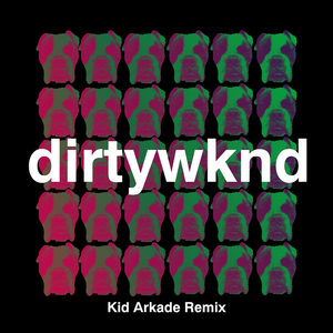 Dirty Weekend (Kid Arkade Remix)