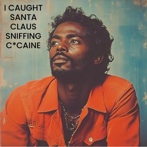 I Caught Santa Clause Sniffing Cocaine