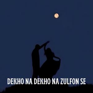 Dekho Na Dekho Na Zulfon Se