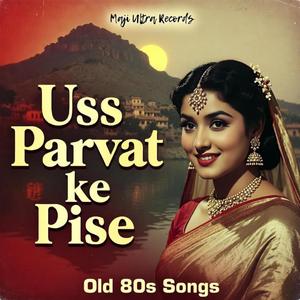 Uss Parvat ke Pise | Chal Goriye tuje Gaon Dikhau | Old 80s Songs