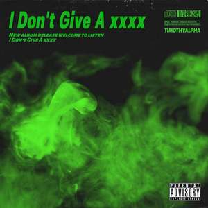I Don't Give A XXXX