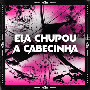 Ela Chupou a Cabecinha