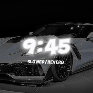 9:45 (Slowed and Reverb)