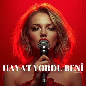 HAYAT YORDU BENİ