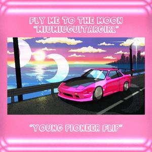 FLY ME TO THE MOON(YOUNG PIONEER FLIP)