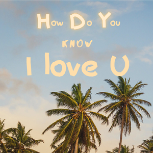 How Do You know I Love U（Prod by WayMen）