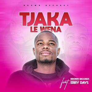 Tjaka le wena (feat. Erry Days)