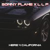 Sonny Flame - Here 4 California