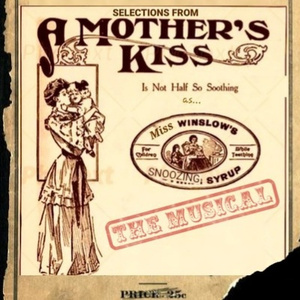 Miss Winslow's Lament - Edison Cylinder Singalong (From The Musical, "A Mother's Kiss Is Not Half So Soothing As Miss Winslow's Snoozing Syrup")