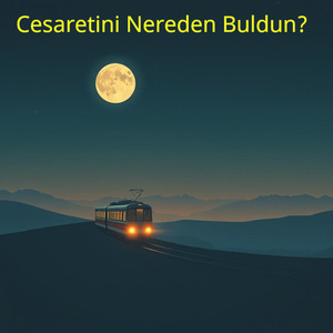 Cesaretini Nereden Buldun?