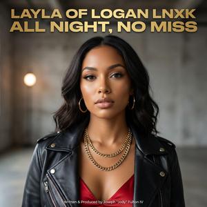 All Night... No Miss (feat. Layla (Of Logan LNXK))