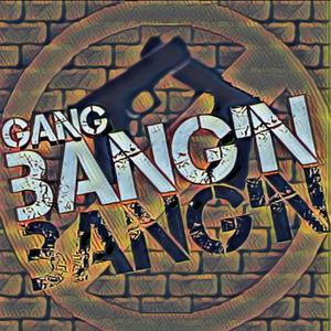 Gang Bang'n