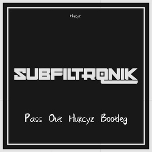 Subfiltronik-pass out （Hukcyz Bootleg 修正版）（Hukcyz remix）