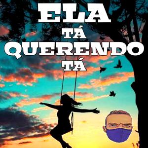 ELA TÁ QUERENDO TÁ