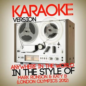 Anywhere in the World (In the Style of Mark Ronson & Katy B (London Olympics 2012) ) [Karaoke Version]