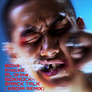 RL Grime, ISOKNOCK - SMACK TALK (KROMI REMIX)