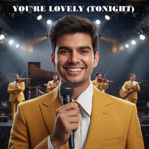 YOU'RE LOVELY (TONIGHT)