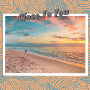 Close to You (They Long to Be)