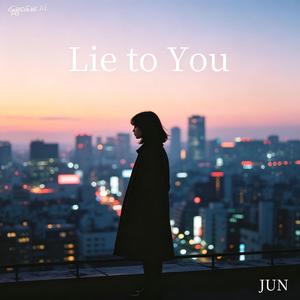 Lie to You