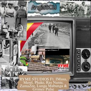 Angiz'soli (feat. Imusa, Merel, Phake, Ras Nanie, ZamaZee, Lunga Mabunga & Grimey Pulse) (Radio edit)