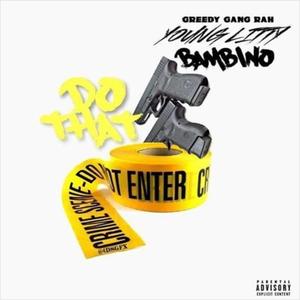 Do That (feat. Bam Bino, Young Litty & Greedy Rah)