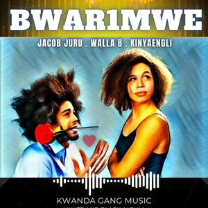 BWAR1MWE_ JACOB JURU _WALLA B _ KINYAENGLI