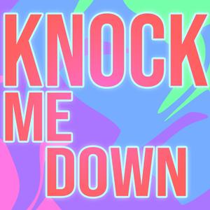 Knock Me Down
