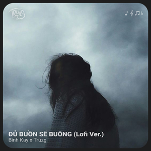 Đủ Buồn Sẽ Buông (Lofi Ver)