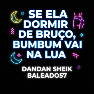 SE ELA DORMIR DE BRUÇO, BUMBUM VAI NA LUA