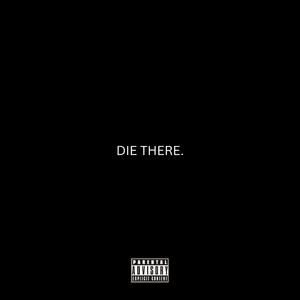 DIE THERE