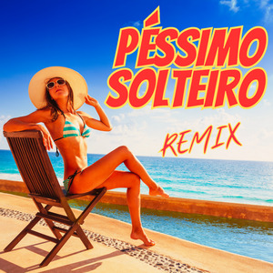 PÉSSIMO SOLTEIRO (Remix)